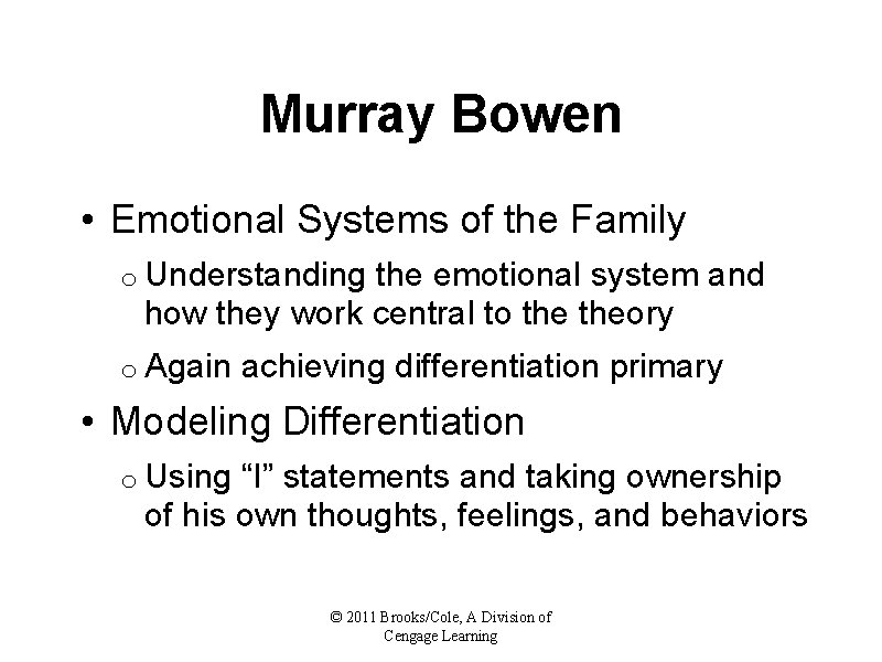 Murray Bowen • Emotional Systems of the Family o Understanding the emotional system and