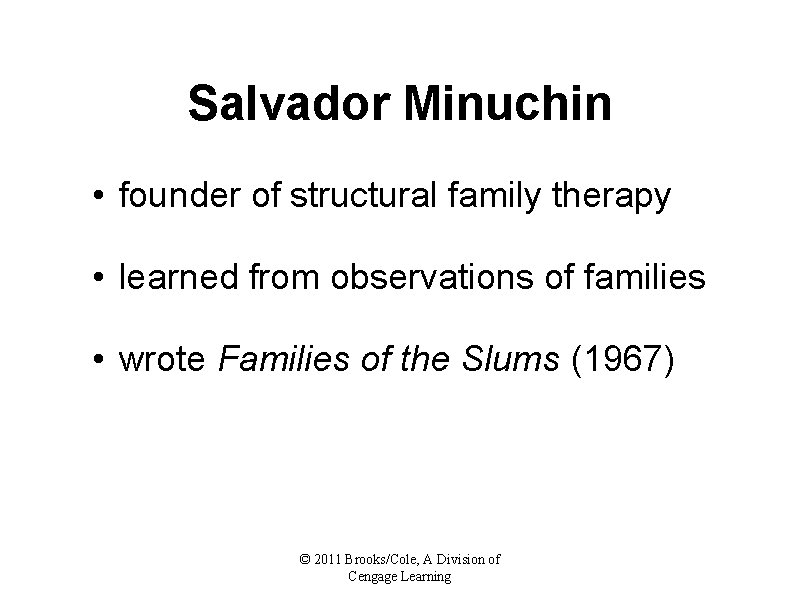 Salvador Minuchin • founder of structural family therapy • learned from observations of families