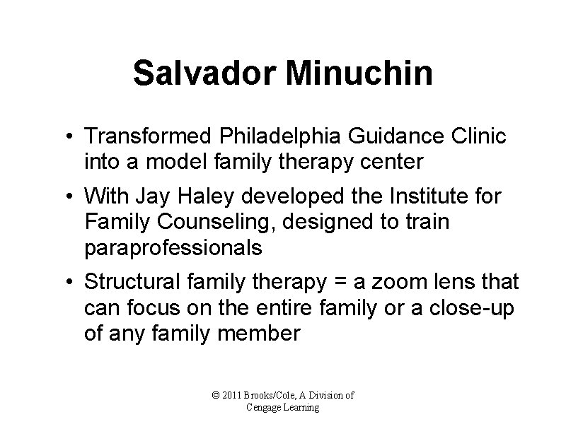 Salvador Minuchin • Transformed Philadelphia Guidance Clinic into a model family therapy center •