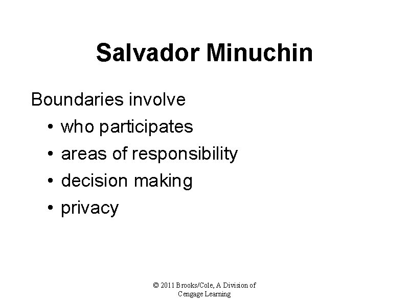 Salvador Minuchin Boundaries involve • who participates • areas of responsibility • decision making
