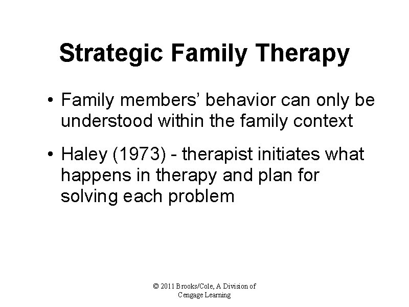 Strategic Family Therapy • Family members’ behavior can only be understood within the family