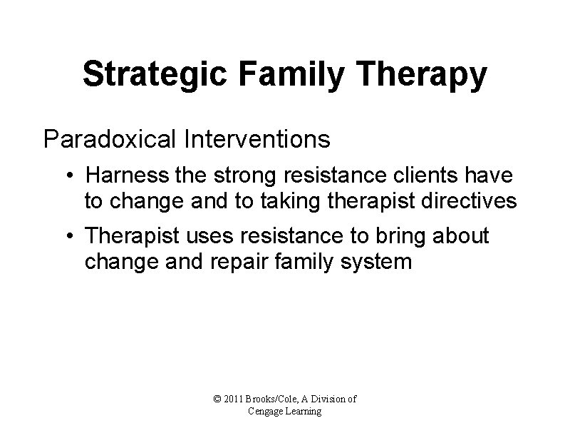 Strategic Family Therapy Paradoxical Interventions • Harness the strong resistance clients have to change