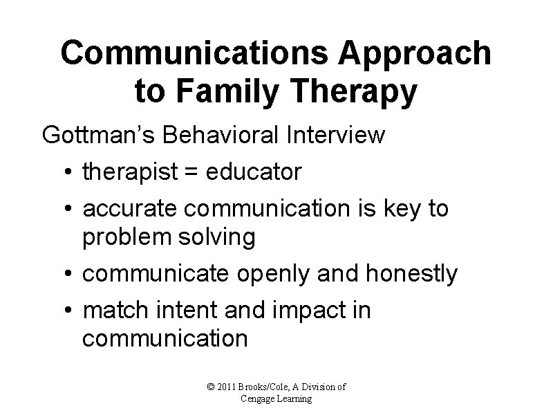 Communications Approach to Family Therapy Gottman’s Behavioral Interview • therapist = educator • accurate