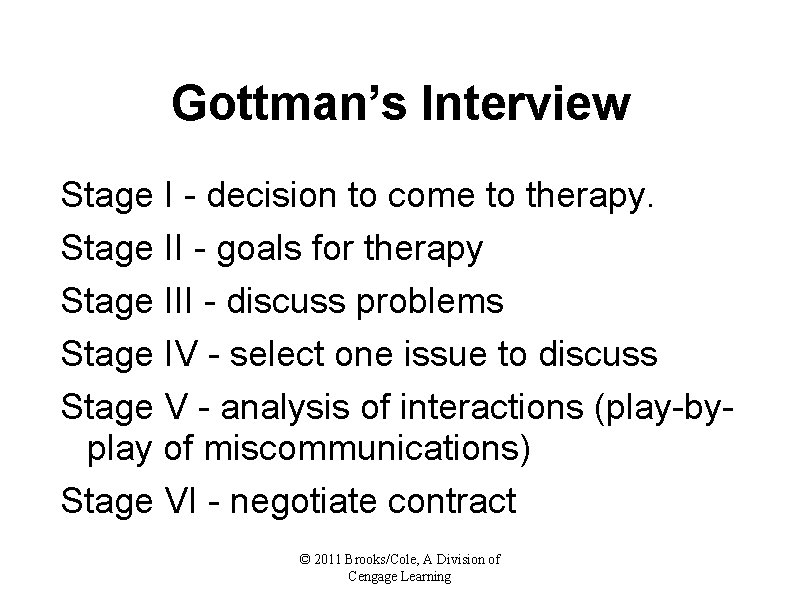 Gottman’s Interview Stage I - decision to come to therapy. Stage II - goals