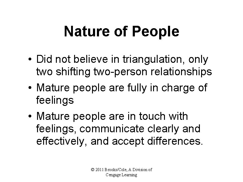 Nature of People • Did not believe in triangulation, only two shifting two-person relationships