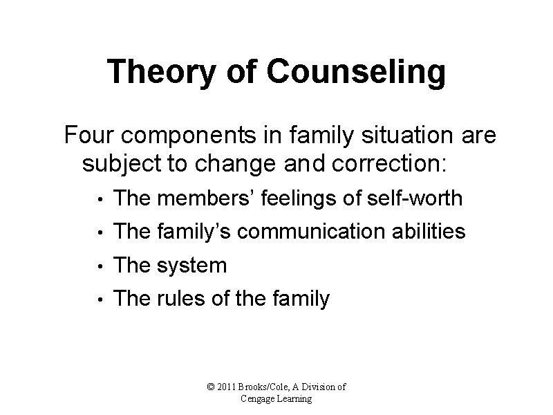 Theory of Counseling Four components in family situation are subject to change and correction: