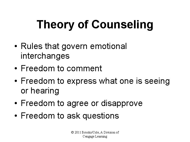 Theory of Counseling • Rules that govern emotional interchanges • Freedom to comment •