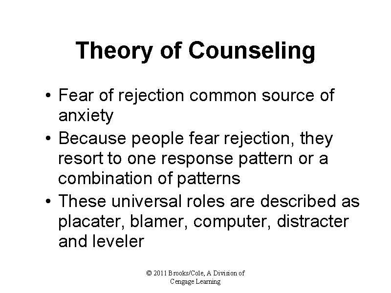 Theory of Counseling • Fear of rejection common source of anxiety • Because people