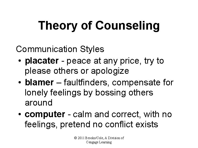 Theory of Counseling Communication Styles • placater - peace at any price, try to