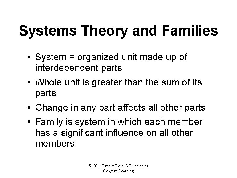 Systems Theory and Families • System = organized unit made up of interdependent parts