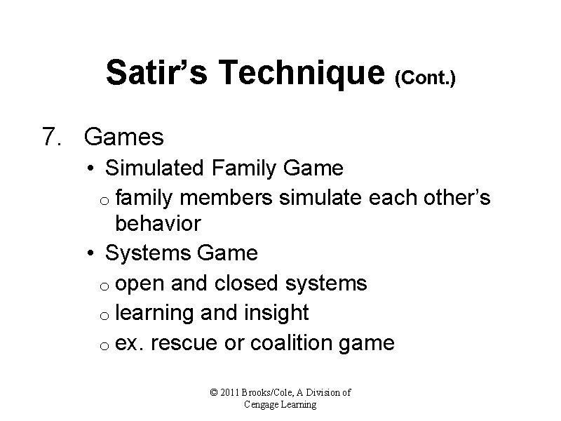 Satir’s Technique (Cont. ) 7. Games • Simulated Family Game o family members simulate