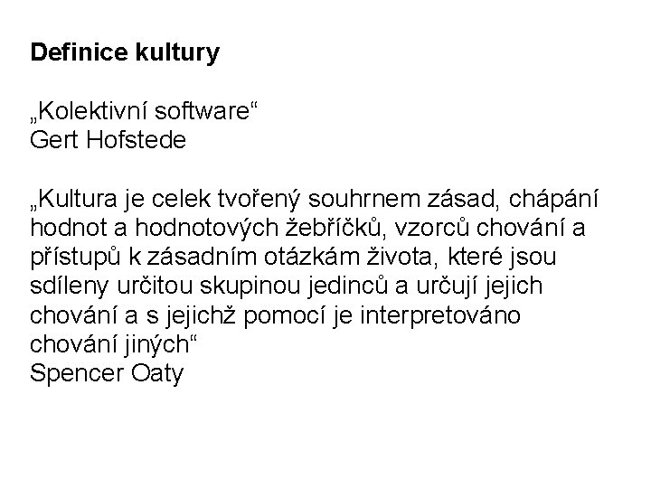 Definice kultury „Kolektivní software“ Gert Hofstede „Kultura je celek tvořený souhrnem zásad, chápání hodnot