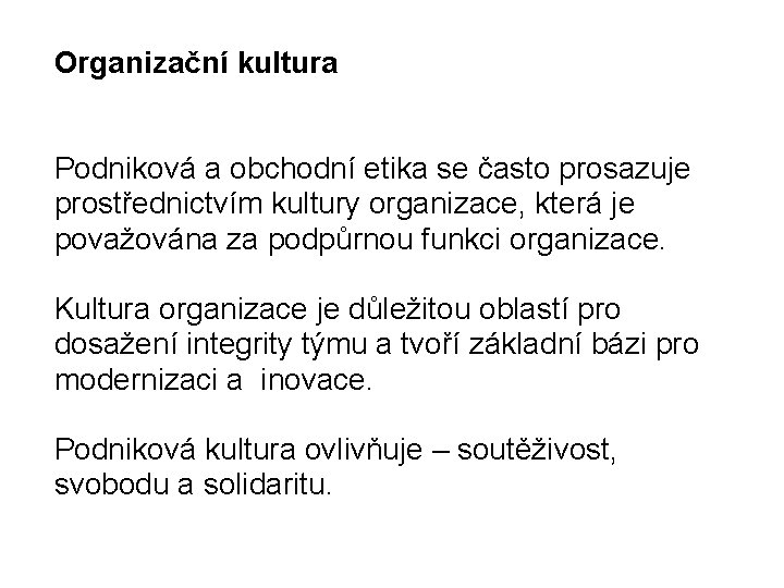 Organizační kultura Podniková a obchodní etika se často prosazuje prostřednictvím kultury organizace, která je