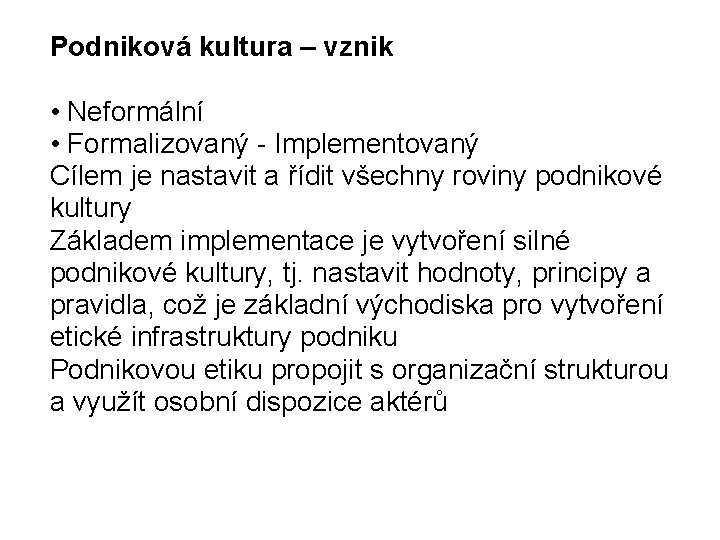 Podniková kultura – vznik • Neformální • Formalizovaný - Implementovaný Cílem je nastavit a