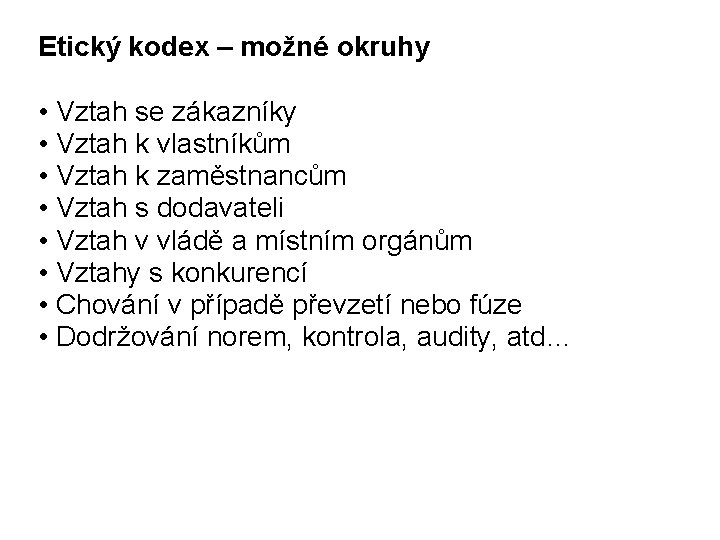 Etický kodex – možné okruhy • Vztah se zákazníky • Vztah k vlastníkům •