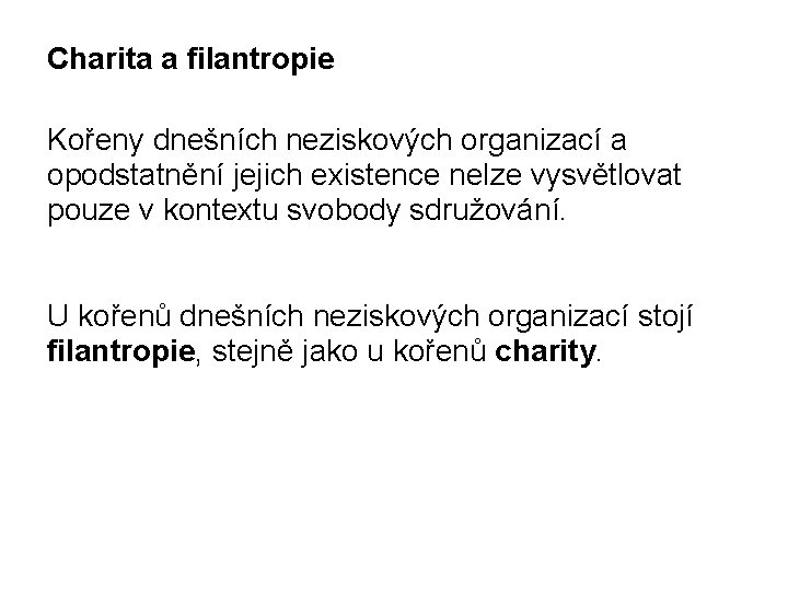 Charita a filantropie Kořeny dnešních neziskových organizací a opodstatnění jejich existence nelze vysvětlovat pouze