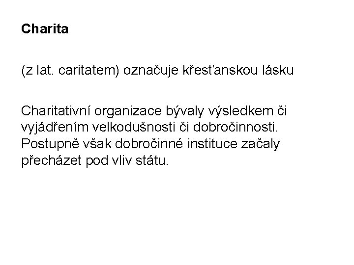 Charita (z lat. caritatem) označuje křesťanskou lásku Charitativní organizace bývaly výsledkem či vyjádřením velkodušnosti