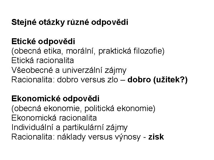 Stejné otázky různé odpovědi Etické odpovědi (obecná etika, morální, praktická filozofie) Etická racionalita Všeobecné