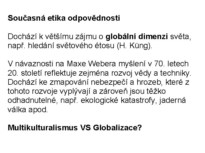 Současná etika odpovědnosti Dochází k většímu zájmu o globální dimenzi světa, např. hledání světového