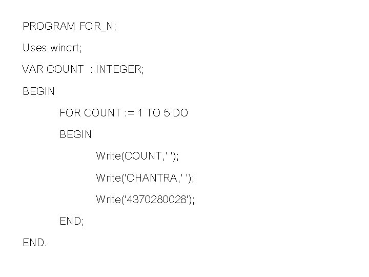 PROGRAM FOR_N; Uses wincrt; VAR COUNT : INTEGER; BEGIN FOR COUNT : = 1