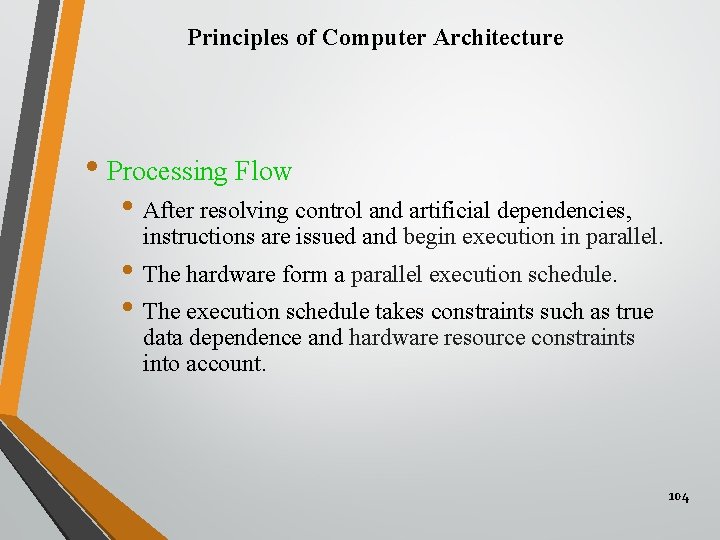 Principles of Computer Architecture • Processing Flow • After resolving control and artificial dependencies,