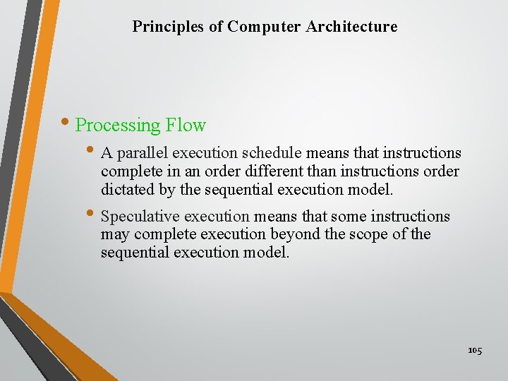 Principles of Computer Architecture • Processing Flow • A parallel execution schedule means that