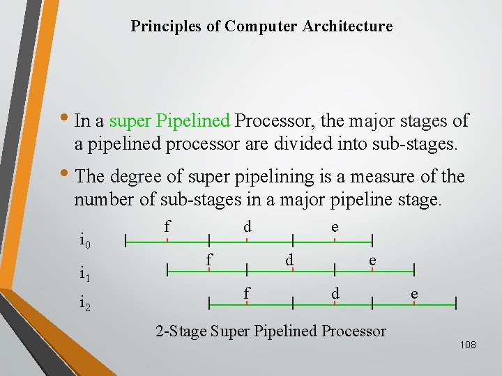 Principles of Computer Architecture • In a super Pipelined Processor, the major stages of