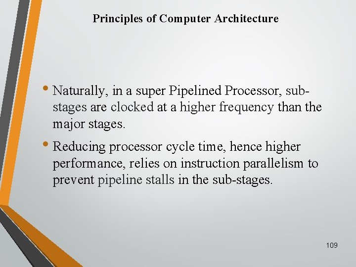 Principles of Computer Architecture • Naturally, in a super Pipelined Processor, sub- stages are