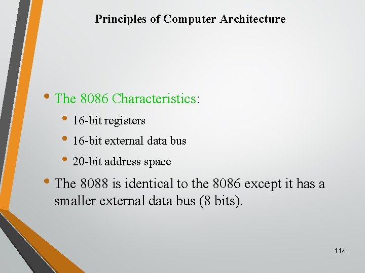 Principles of Computer Architecture • The 8086 Characteristics: • 16 -bit registers • 16