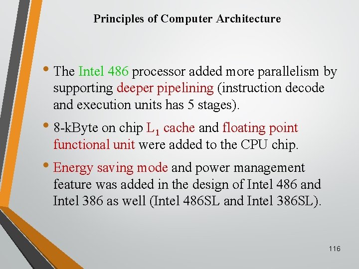 Principles of Computer Architecture • The Intel 486 processor added more parallelism by supporting