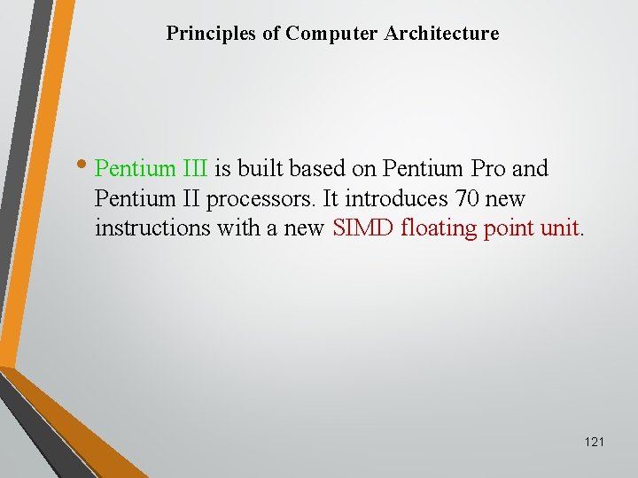 Principles of Computer Architecture • Pentium III is built based on Pentium Pro and