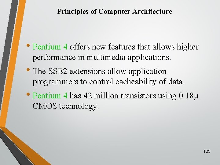Principles of Computer Architecture • Pentium 4 offers new features that allows higher performance