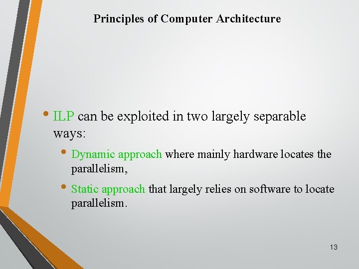 Principles of Computer Architecture • ILP can be exploited in two largely separable ways: