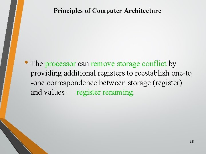Principles of Computer Architecture • The processor can remove storage conflict by providing additional