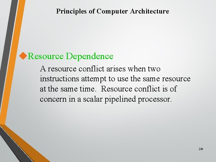 Principles of Computer Architecture u. Resource Dependence A resource conflict arises when two instructions