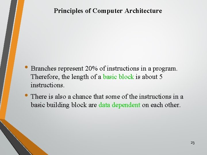 Principles of Computer Architecture • Branches represent 20% of instructions in a program. Therefore,