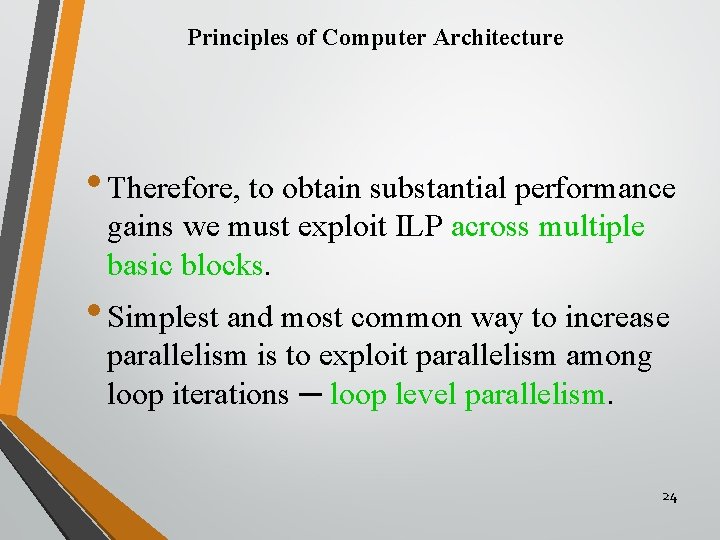 Principles of Computer Architecture • Therefore, to obtain substantial performance gains we must exploit