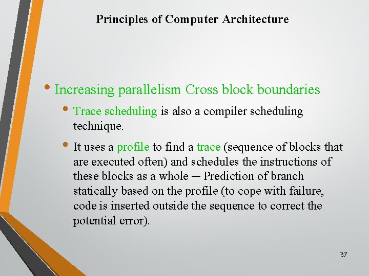 Principles of Computer Architecture • Increasing parallelism Cross block boundaries • Trace scheduling is