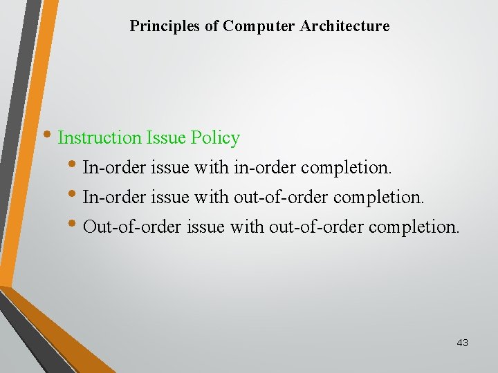 Principles of Computer Architecture • Instruction Issue Policy • In-order issue with in-order completion.