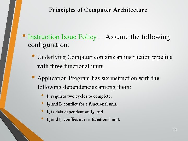Principles of Computer Architecture • Instruction Issue Policy — Assume the following configuration: •