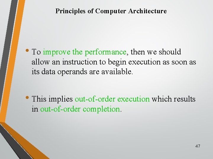 Principles of Computer Architecture • To improve the performance, then we should allow an