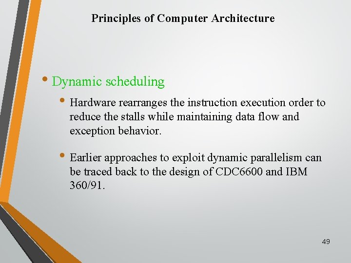 Principles of Computer Architecture • Dynamic scheduling • Hardware rearranges the instruction execution order