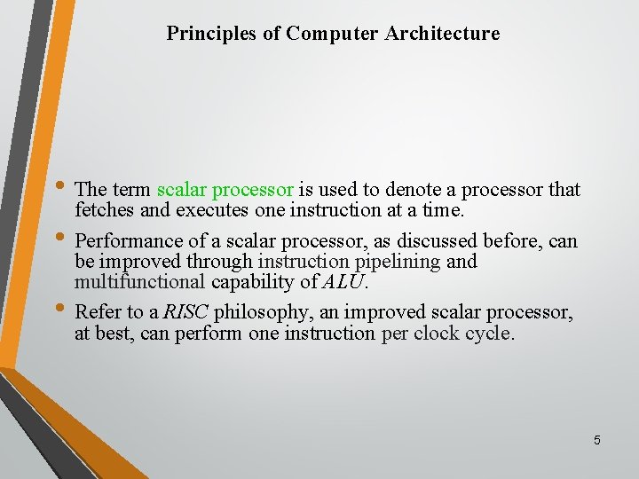 Principles of Computer Architecture • The term scalar processor is used to denote a