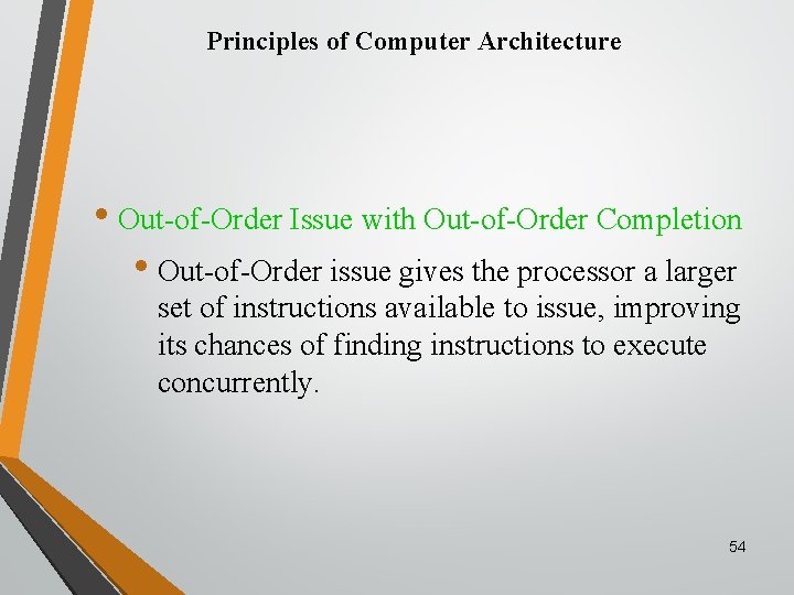 Principles of Computer Architecture • Out-of-Order Issue with Out-of-Order Completion • Out-of-Order issue gives