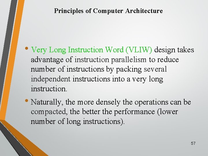 Principles of Computer Architecture • Very Long Instruction Word (VLIW) design takes advantage of