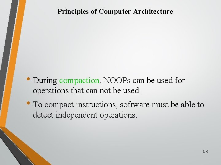 Principles of Computer Architecture • During compaction, NOOPs can be used for operations that