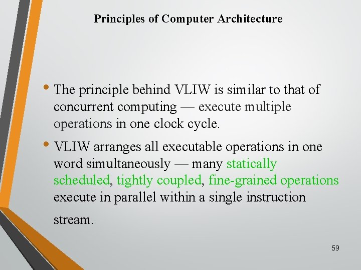 Principles of Computer Architecture • The principle behind VLIW is similar to that of