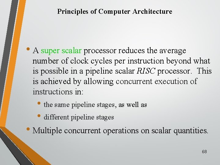 Principles of Computer Architecture • A super scalar processor reduces the average number of