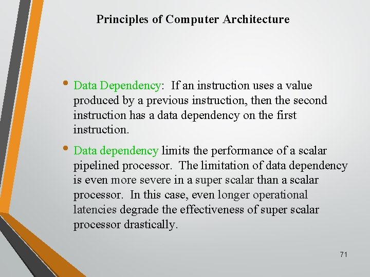 Principles of Computer Architecture • Data Dependency: If an instruction uses a value produced