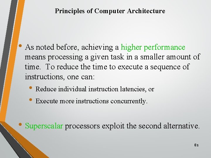 Principles of Computer Architecture • As noted before, achieving a higher performance means processing